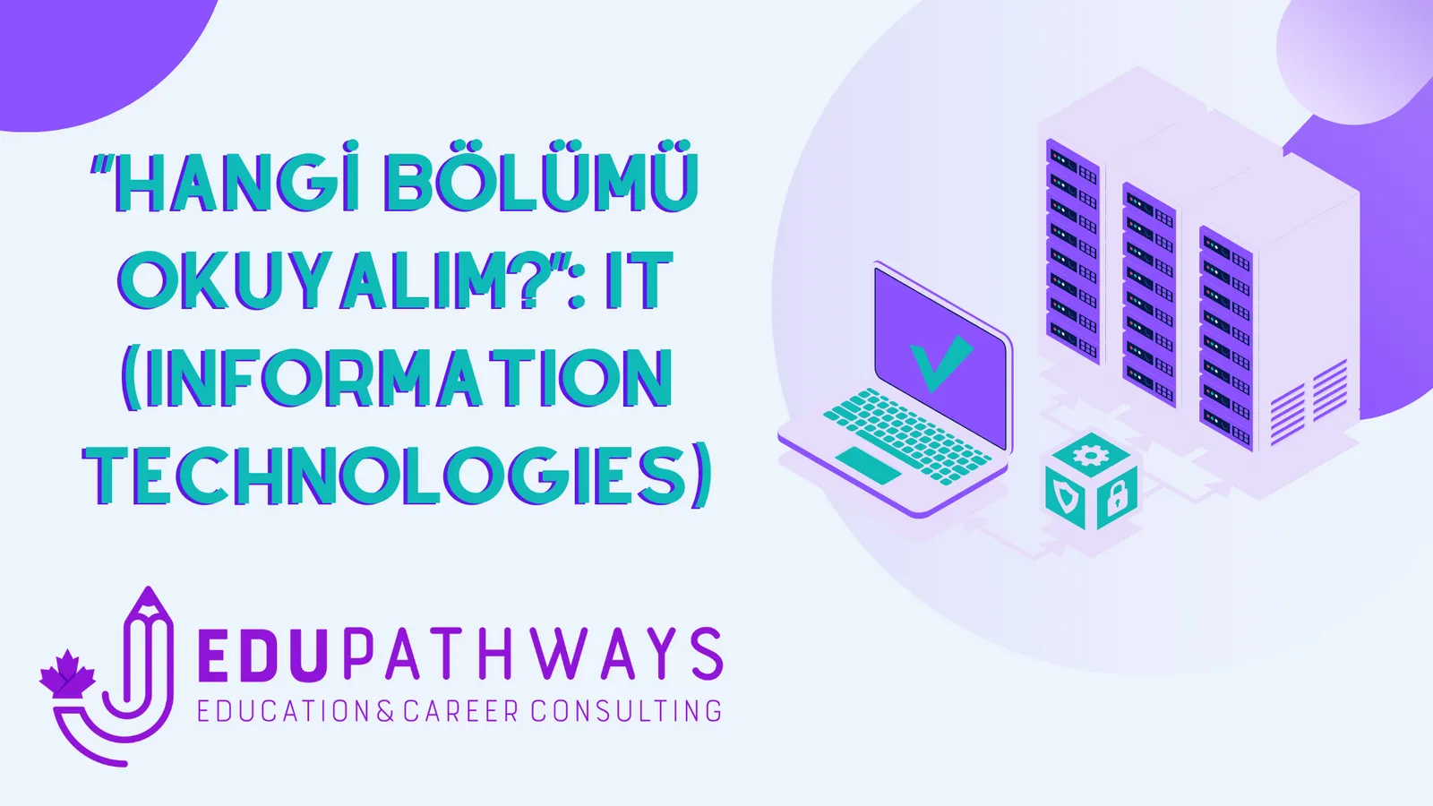 “Hangi bölümü okuyalım?”: IT (Information Technologies)