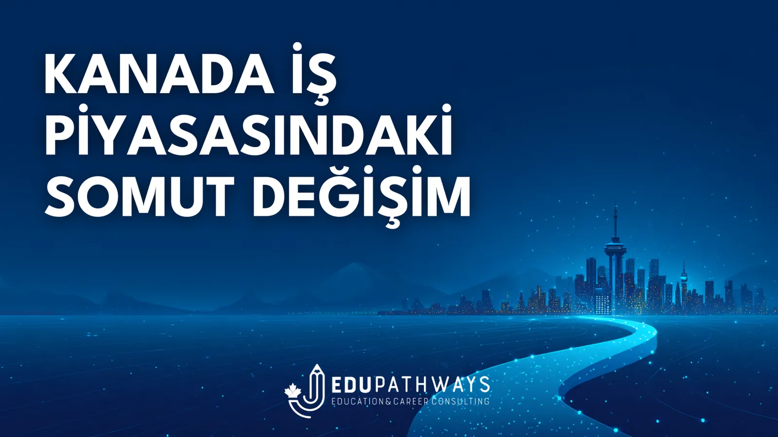 2026 Kanada İş Piyasası Rehberi: Somut Değişimler ve Kariyer Fırsatları